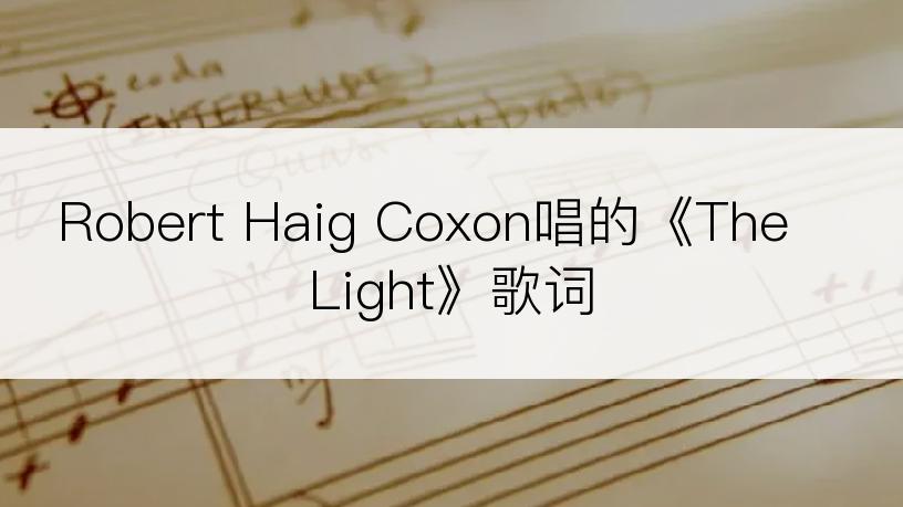 Robert Haig Coxon唱的《The Light》歌词