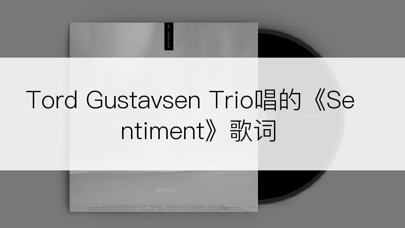 Tord Gustavsen Trio唱的《Sentiment》歌词
