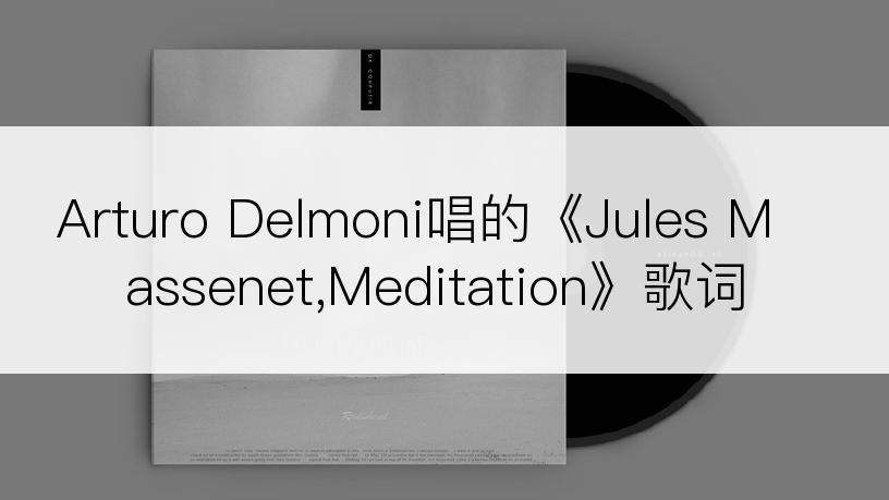 Arturo Delmoni唱的《Jules Massenet,Meditation》歌词