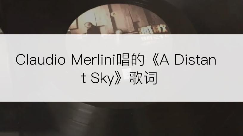 Claudio Merlini唱的《A Distant Sky》歌词