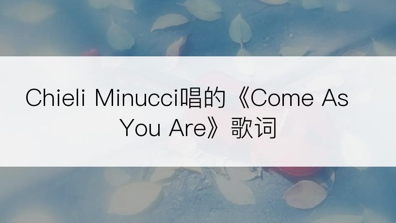 Chieli Minucci唱的《Come As You Are》歌词
