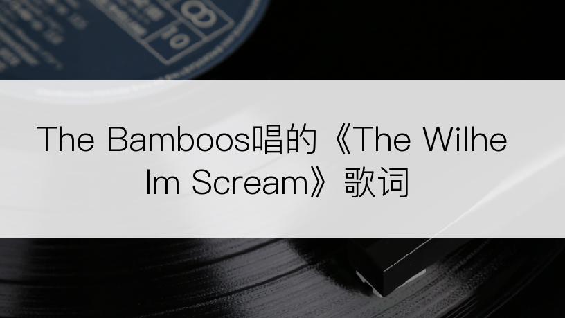The Bamboos唱的《The Wilhelm Scream》歌词